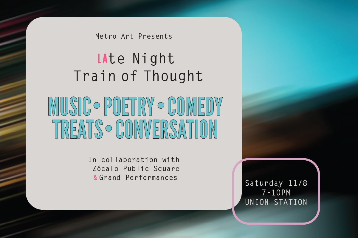 LAte Night Train Of Thought W Zocalo Grand Performances MA Web Union Station Los Angeles